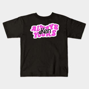 always yours ken Kids T-Shirt